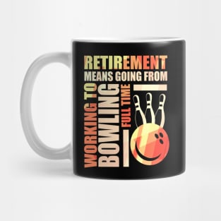 Retirement Means Going From Working To Bowling Mug